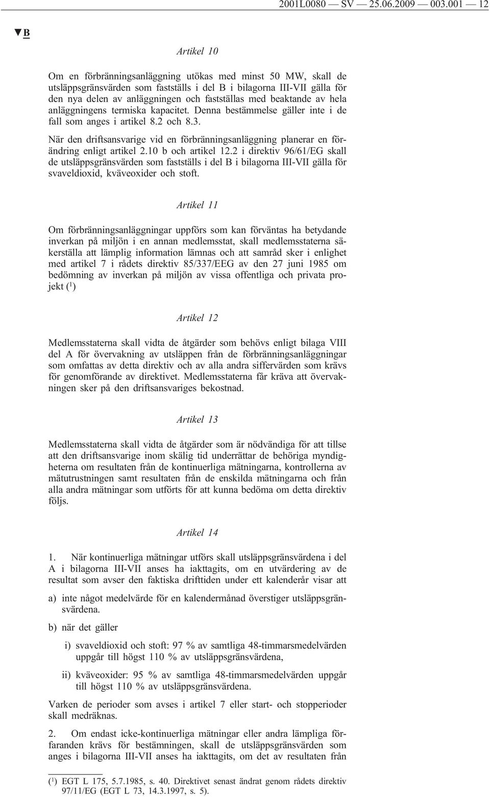 med beaktande av hela anläggningens termiska kapacitet. Denna bestämmelse gäller inte i de fall som anges i artikel 8.2 och 8.3.