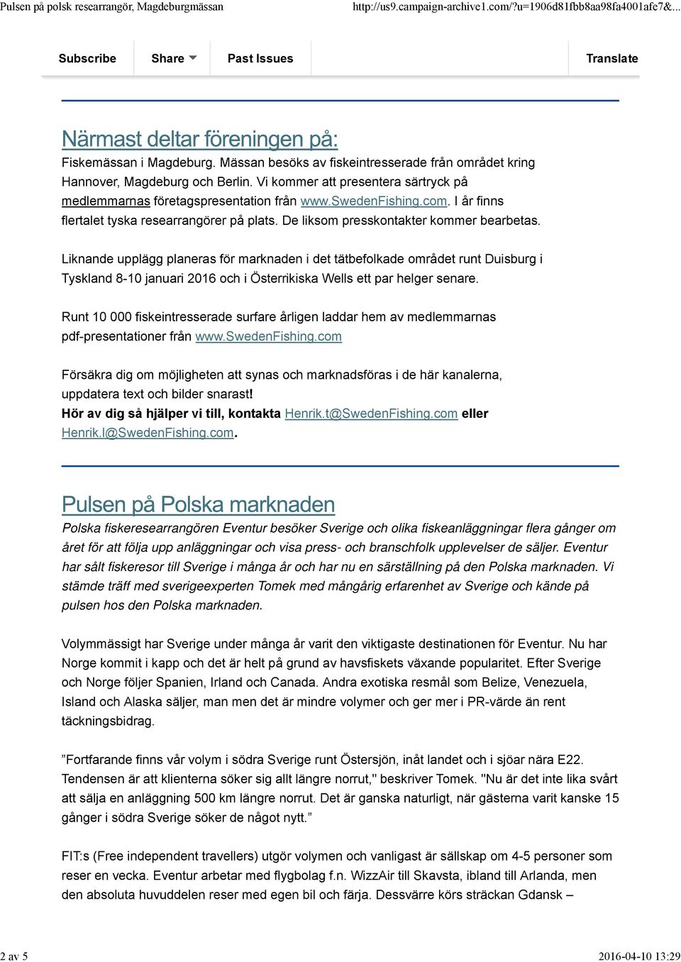 Liknande upplägg planeras för marknaden i det tätbefolkade området runt Duisburg i Tyskland 8-10 januari 2016 och i Österrikiska Wells ett par helger senare.