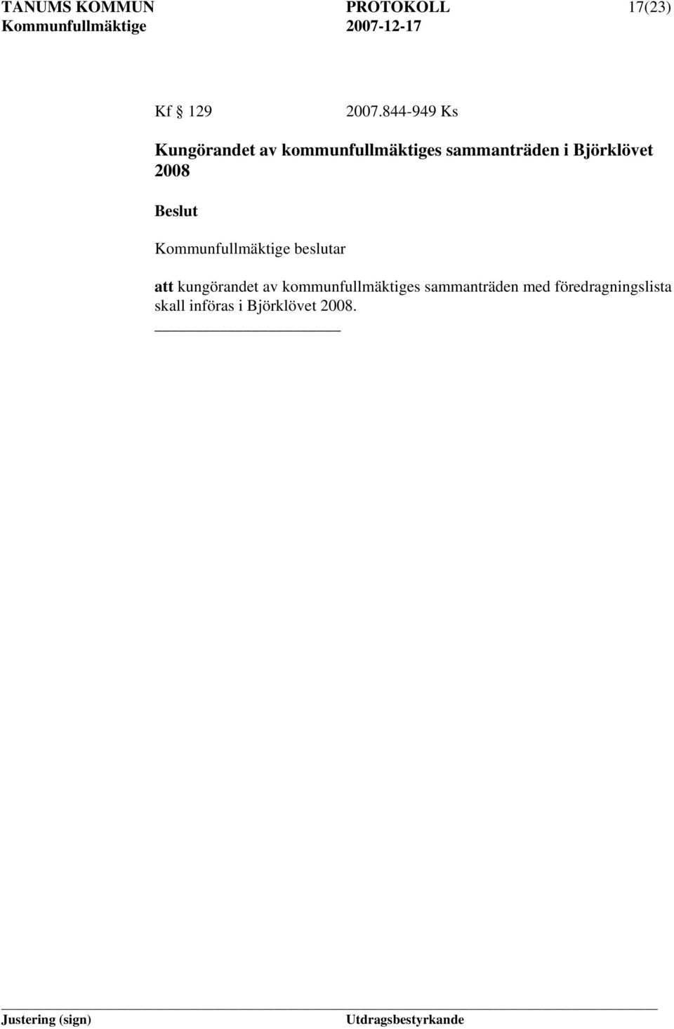 Björklövet 2008 Kommunfullmäktige beslutar att kungörandet av