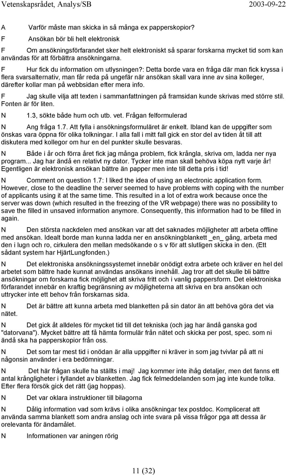 F Hur fick du information om utlysningen?