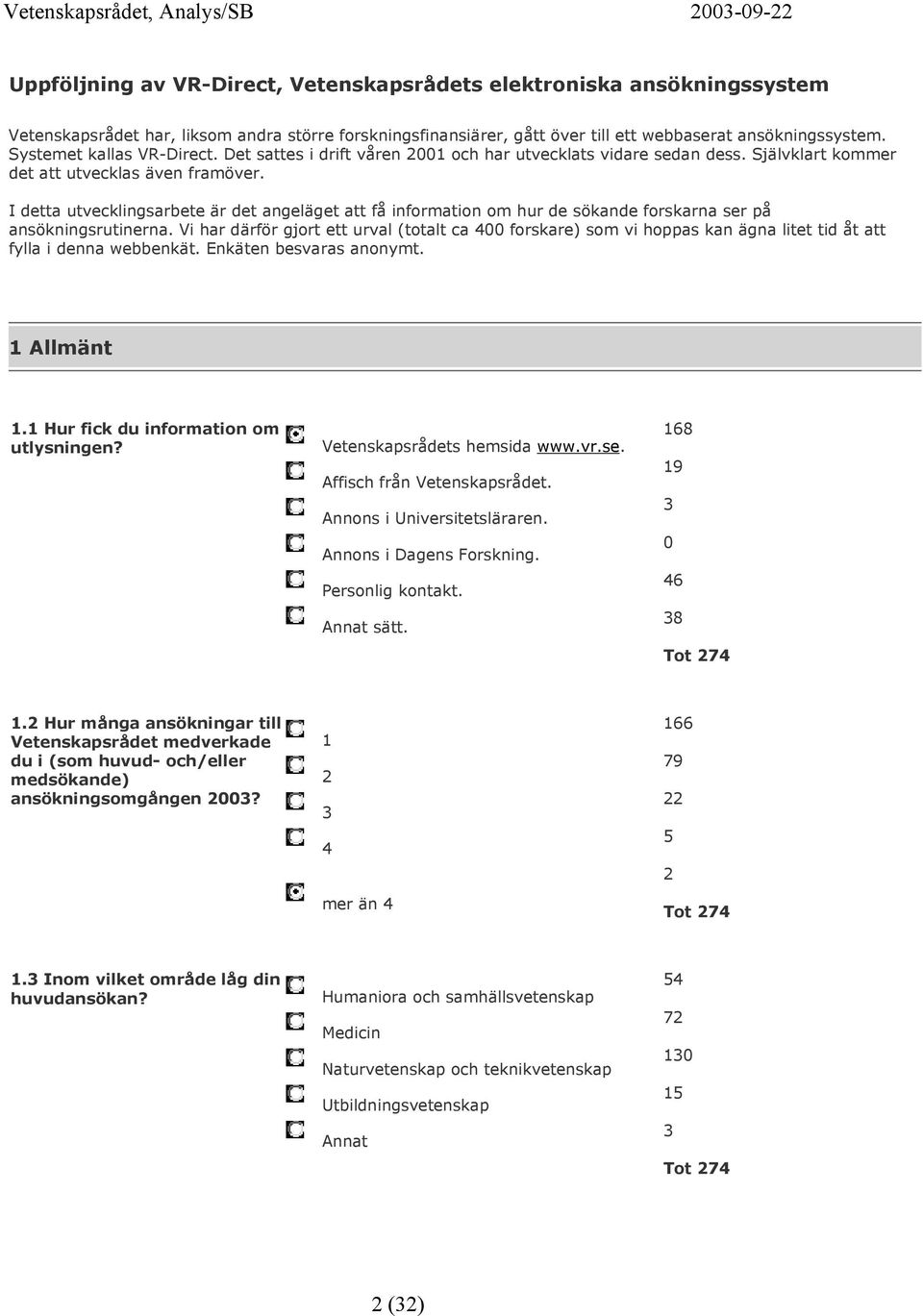 I detta utvecklingsarbete är det angeläget att få information om hur de sökande forskarna ser på ansökningsrutinerna.