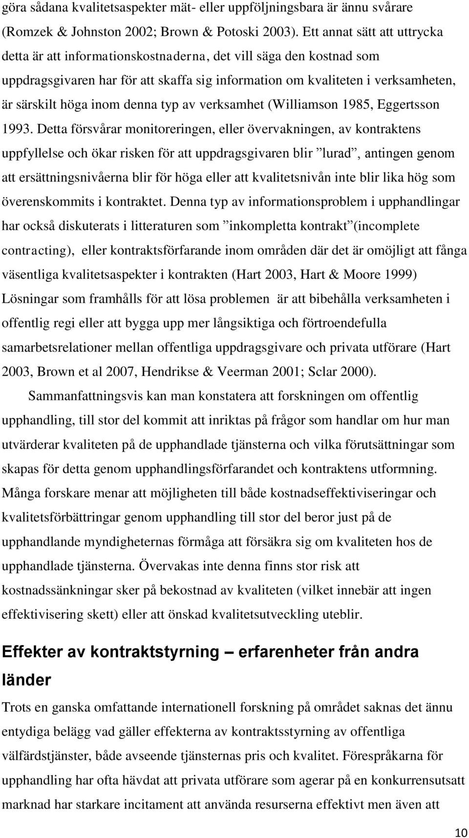 denna typ av verksamhet (Williamson 1985, Eggertsson 1993.