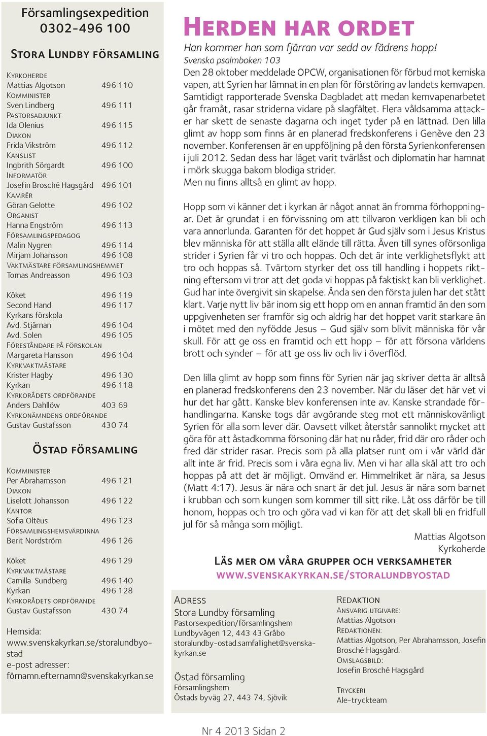 Andreasson 496 3 Köket 496 9 Second Hand 496 7 Kyrkans förskola Avd. Stjärnan 496 4 Avd.