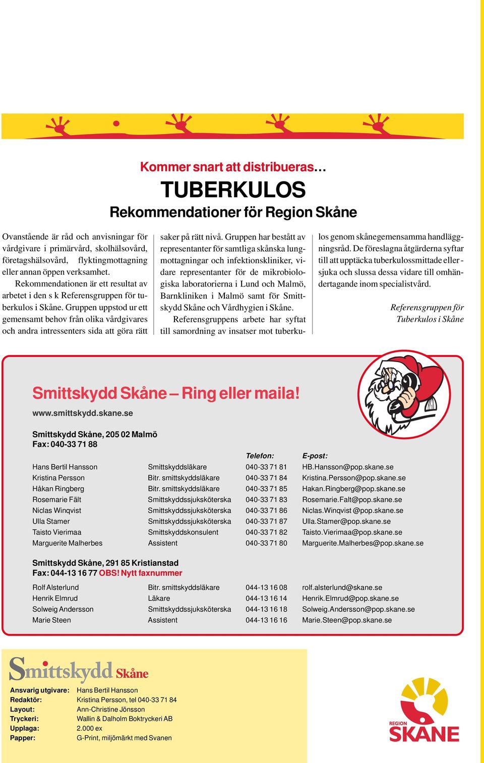 Gruppen uppstod ur ett gemensamt behov från olika vårdgivares och andra intressenters sida att göra rätt saker på rätt nivå.