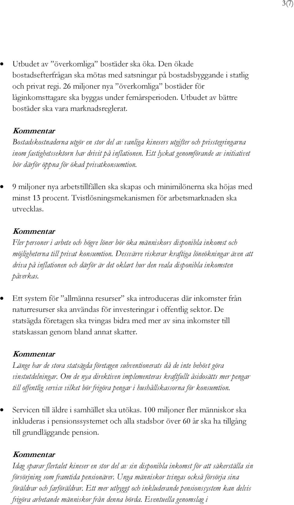 Bostadskostnaderna utgör en stor del av vanliga kinesers utgifter och prisstegringarna inom fastighetssektorn har drivit på inflationen.