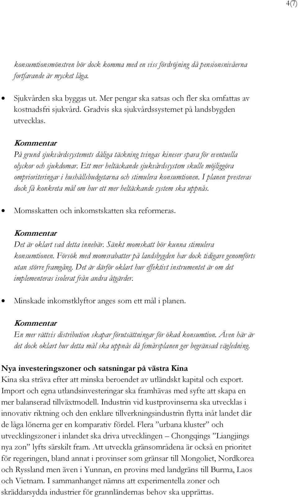På grund sjukvårdssystemets dåliga täckning tvingas kineser spara för eventuella olyckor och sjukdomar.