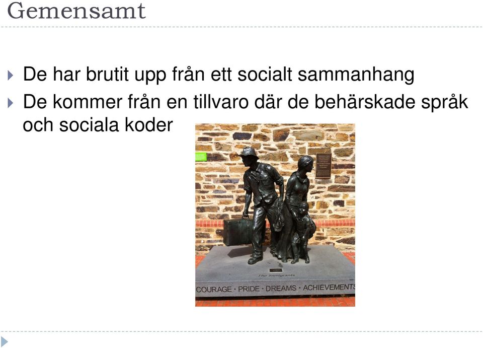 kommer från en tillvaro där de