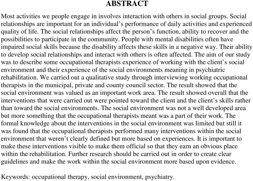 The social relationships affect the person s function, ability to recover and the possibilities to participate in the community.