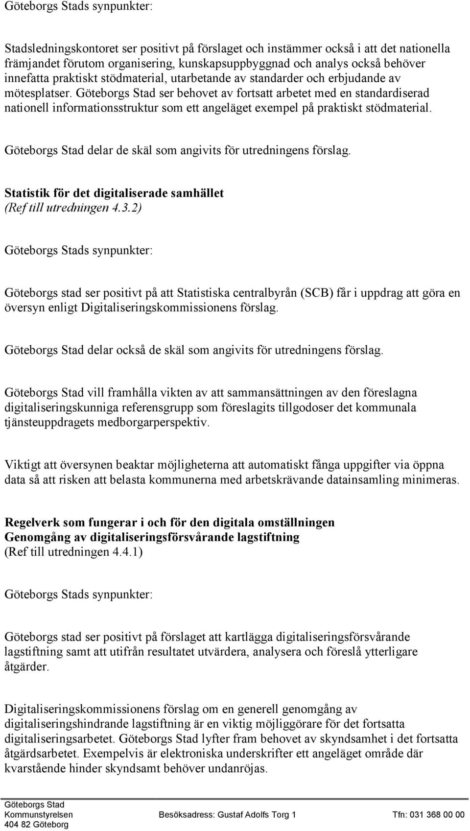 delar de skäl som angivits för utredningens förslag. Statistik för det digitaliserade samhället (Ref till utredningen 4.3.