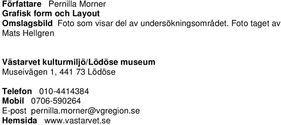 Foto taget av Västarvet kulturmiljö/lödöse museum Museivägen 1,