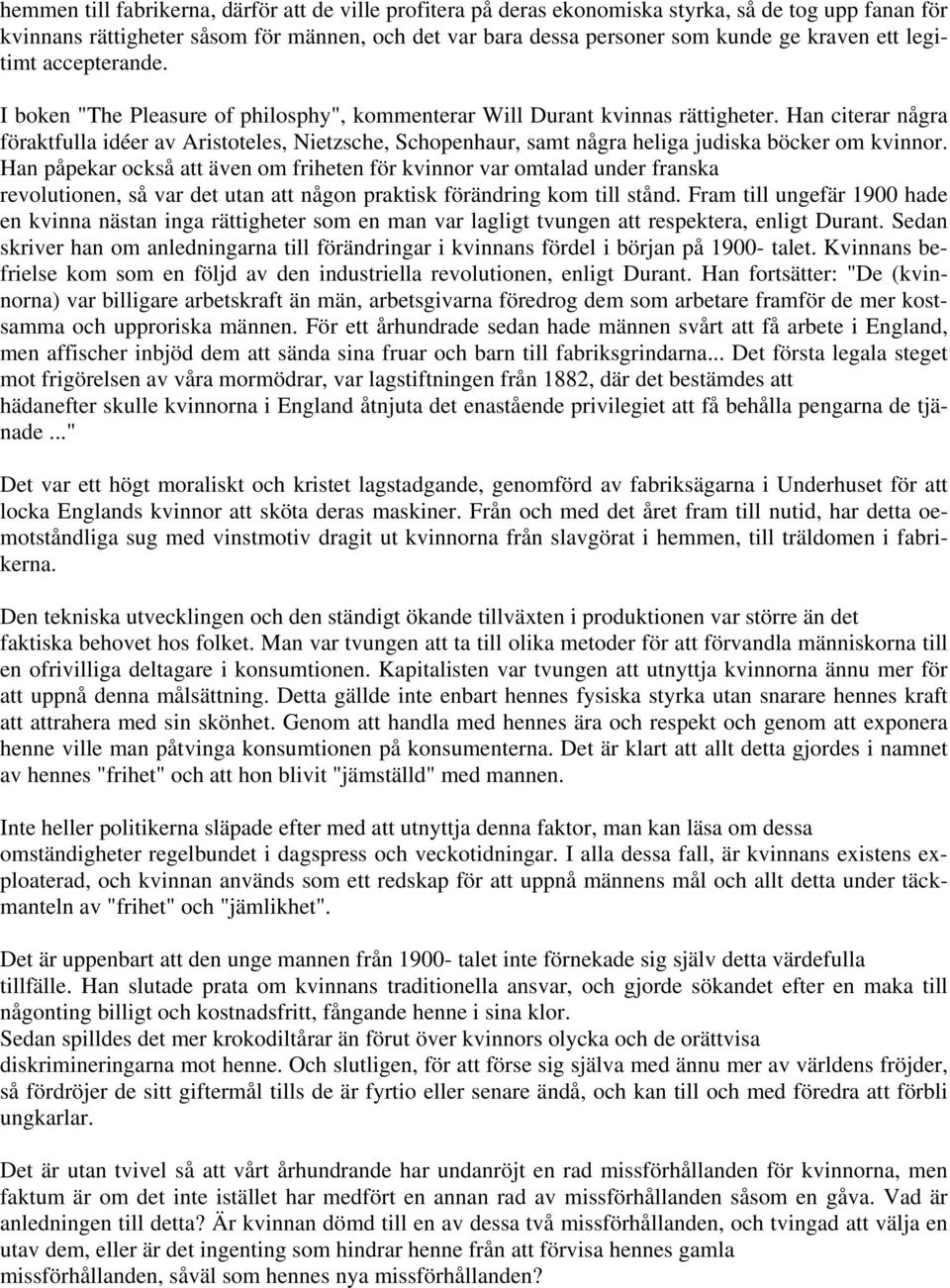 Han citerar några föraktfulla idéer av Aristoteles, Nietzsche, Schopenhaur, samt några heliga judiska böcker om kvinnor.