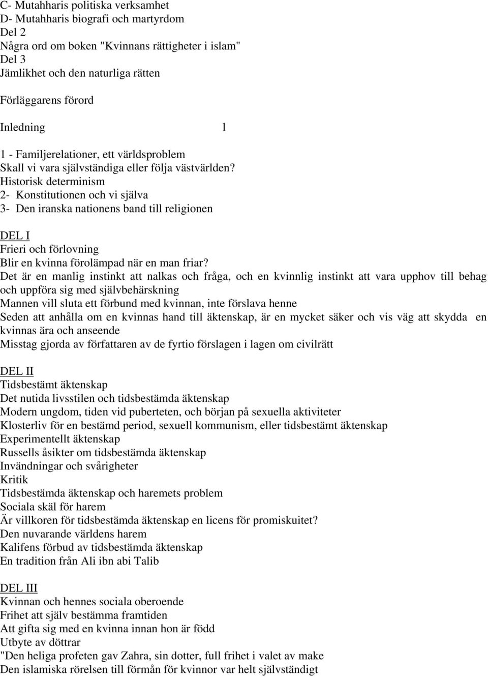 Historisk determinism 2- Konstitutionen och vi själva 3- Den iranska nationens band till religionen DEL I Frieri och förlovning Blir en kvinna förolämpad när en man friar?