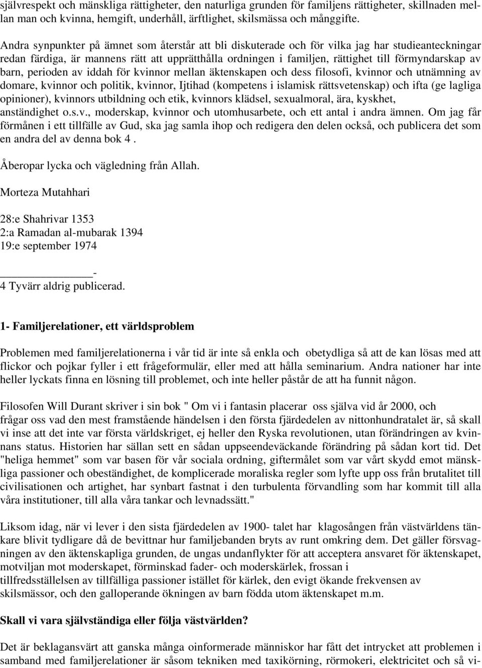 av barn, perioden av iddah för kvinnor mellan äktenskapen och dess filosofi, kvinnor och utnämning av domare, kvinnor och politik, kvinnor, Ijtihad (kompetens i islamisk rättsvetenskap) och ifta (ge