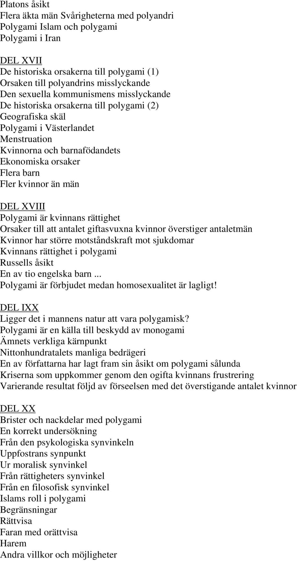 kvinnor än män DEL XVIII Polygami är kvinnans rättighet Orsaker till att antalet giftasvuxna kvinnor överstiger antaletmän Kvinnor har större motståndskraft mot sjukdomar Kvinnans rättighet i
