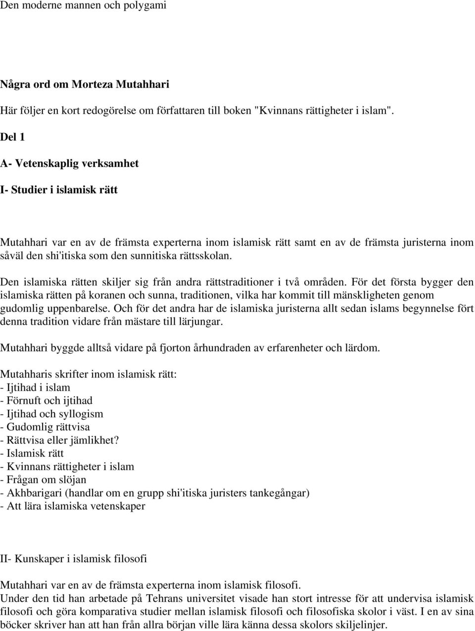 rättsskolan. Den islamiska rätten skiljer sig från andra rättstraditioner i två områden.