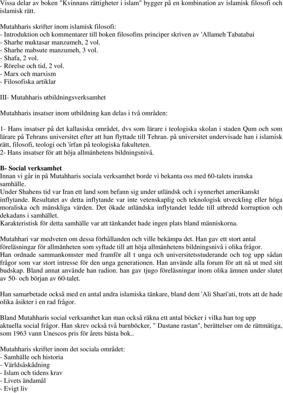 - Sharhe mabsute manzumeh, 3 vol. - Shafa, 2 vol. - Rörelse och tid, 2 vol.