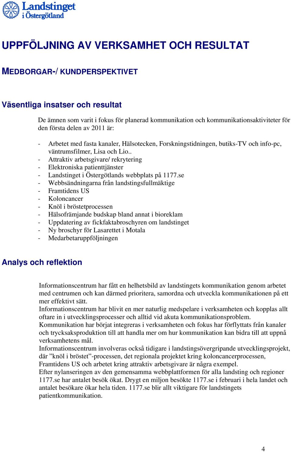 . - Attraktiv arbetsgivare/ rekrytering - Elektroniska patienttjänster - Landstinget i Östergötlands webbplats på 1177.