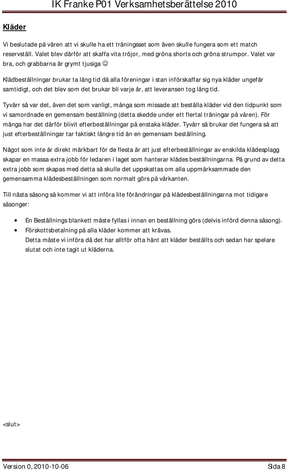 att leveransen tog lång tid.