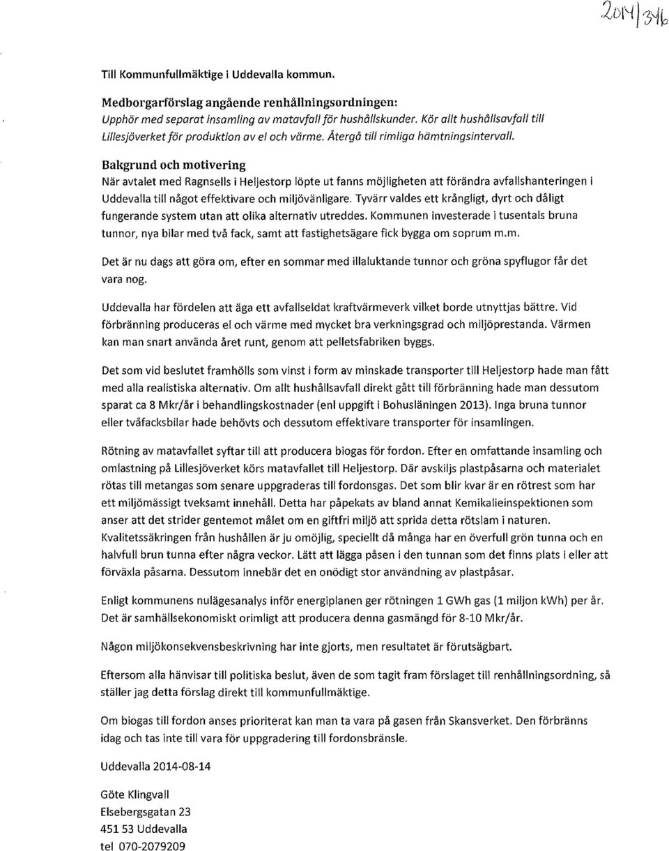 Bal{grund och motivering När avtalet med Ragnsells i Heljestorp löpte ut fanns möjligheten att förändra avfallshanteringen i Uddevalla till något effektivare och miljövänligare.