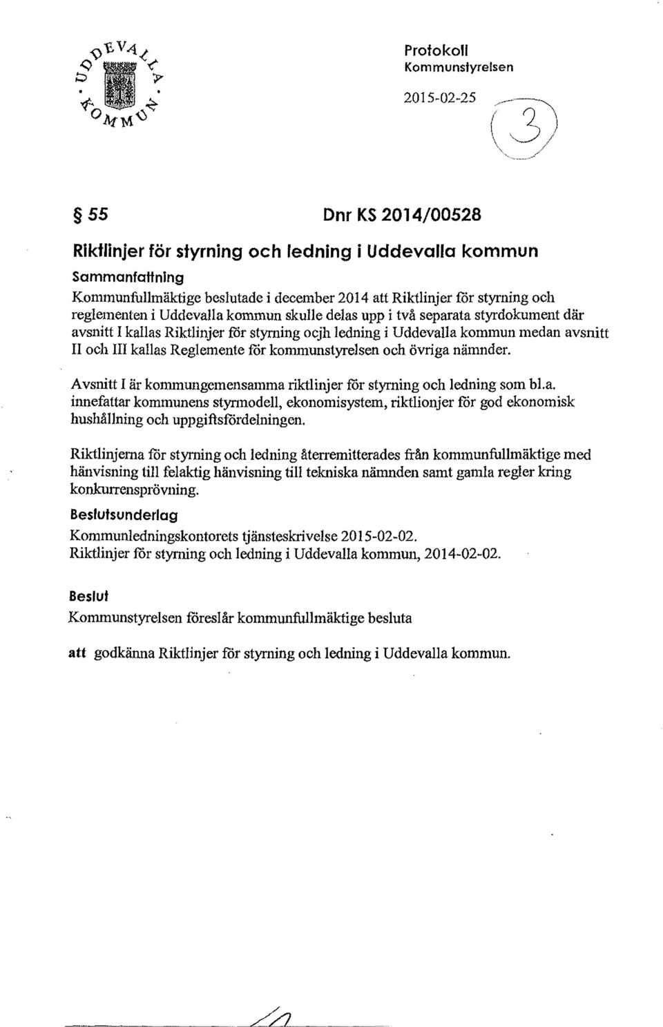 kornmun skulle delas upp i två separata styrdokument där avsnitt I kallas Riktlinjer för styrning ocjh ledning i Uddevalla kommun medan avsnitt II och III kallas Reglemente för kommunstyrelsen och