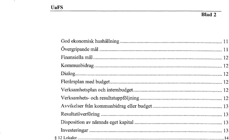 .... 12 Verksamhetsplan och internbudget.... 12 Verksamhets- och resultatuppfåljning.