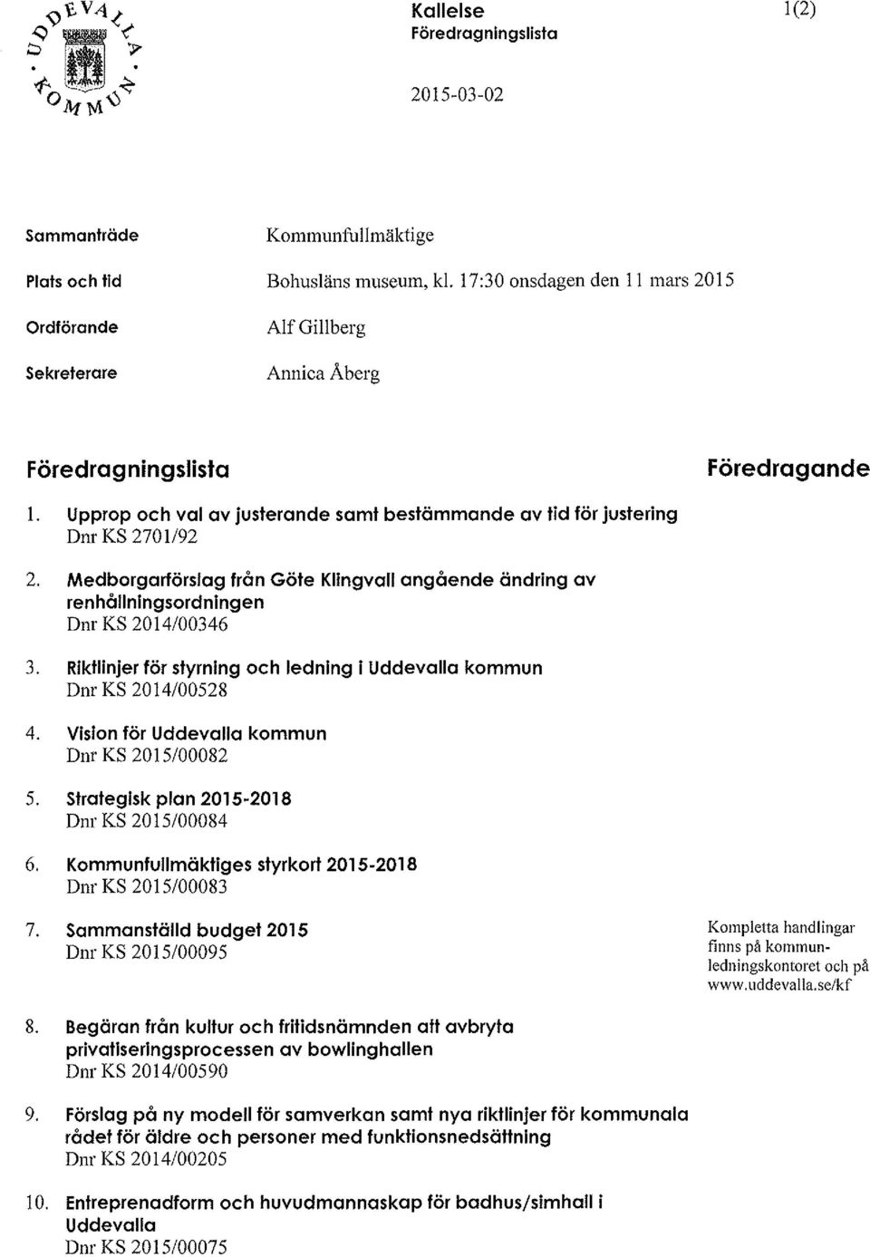 Medborgarförslag från Göte Klingvall angående ändring av renhållningsordningen Dnr KS 2014/00346 3. Riktlinjer för styrning och ledning i Uddevalla kommun Dnr KS 2014/00528 4.