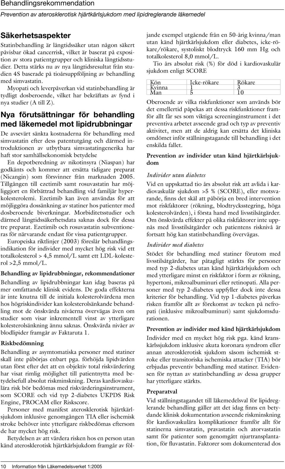 Detta stärks nu av nya långtidsresultat från studien 4S baserade på tioårsuppföljning av behandling med simvastatin.