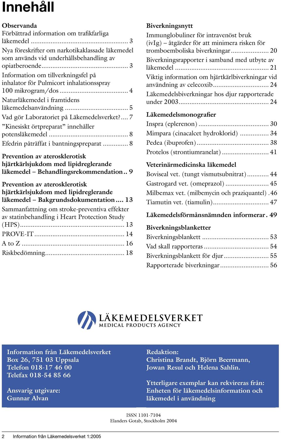 ... 7 Kinesiskt örtpreparat innehåller potensläkemedel... 8 Efedrin påträffat i bantningspreparat.