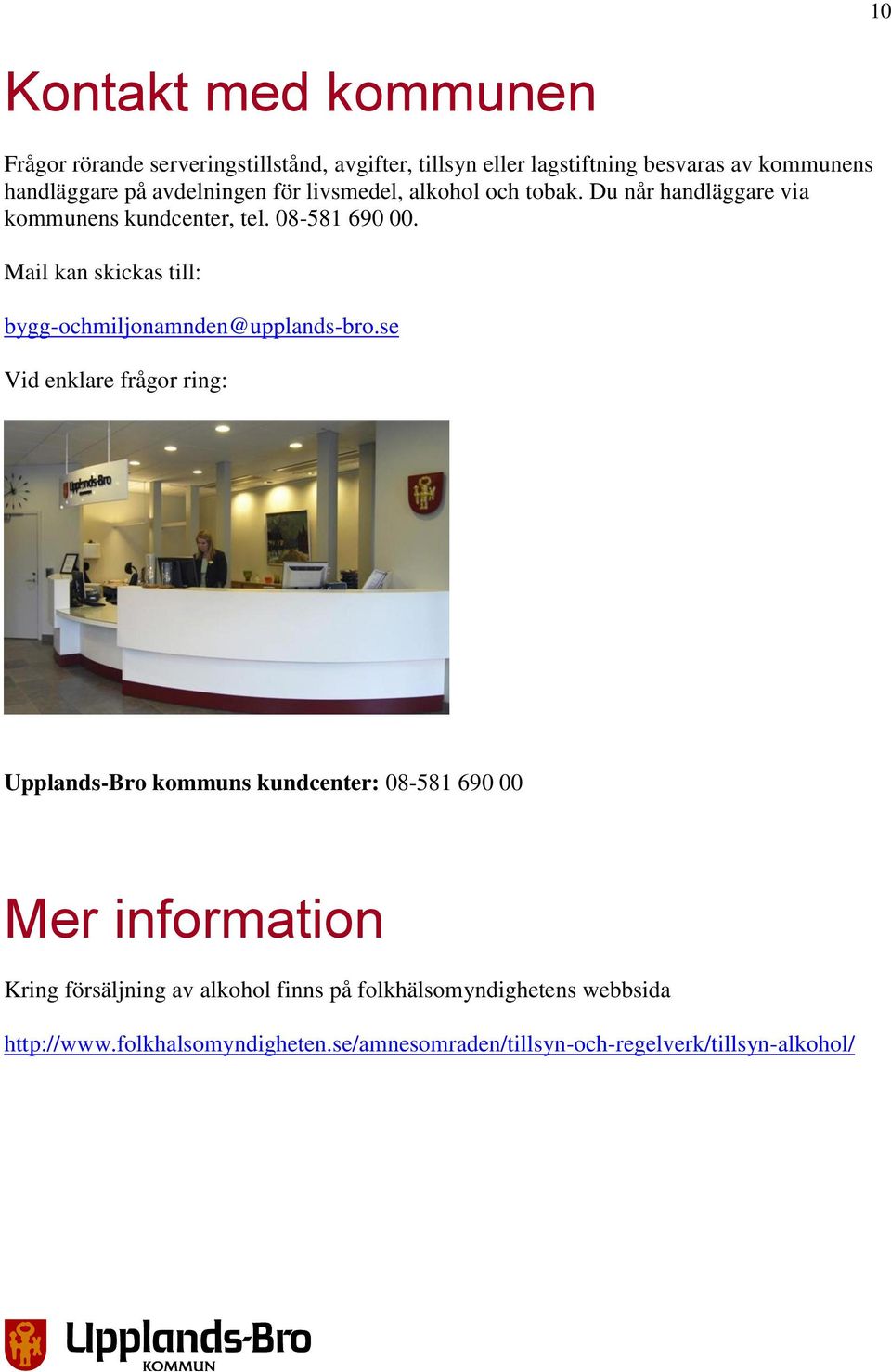 Mail kan skickas till: bygg-ochmiljonamnden@upplands-bro.