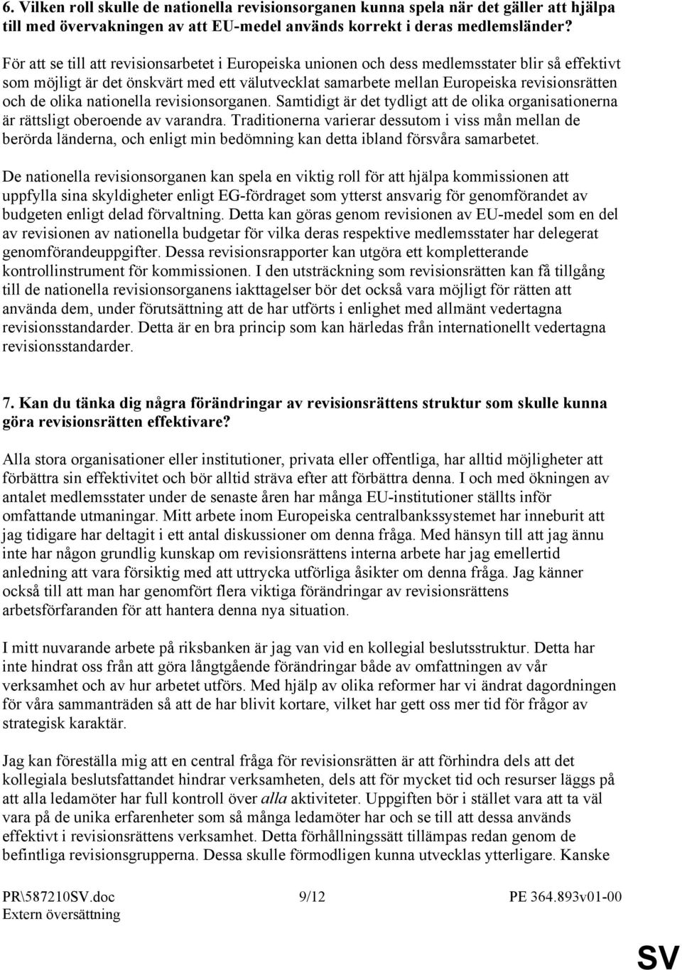 olika nationella revisionsorganen. Samtidigt är det tydligt att de olika organisationerna är rättsligt oberoende av varandra.