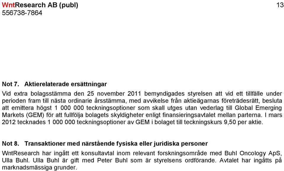 aktieägarnas företrädesrätt, besluta att emittera högst 1 000 000 teckningsoptioner som skall utges utan vederlag till Global Emerging Markets (GEM) för att fullfölja bolagets skyldigheter enligt