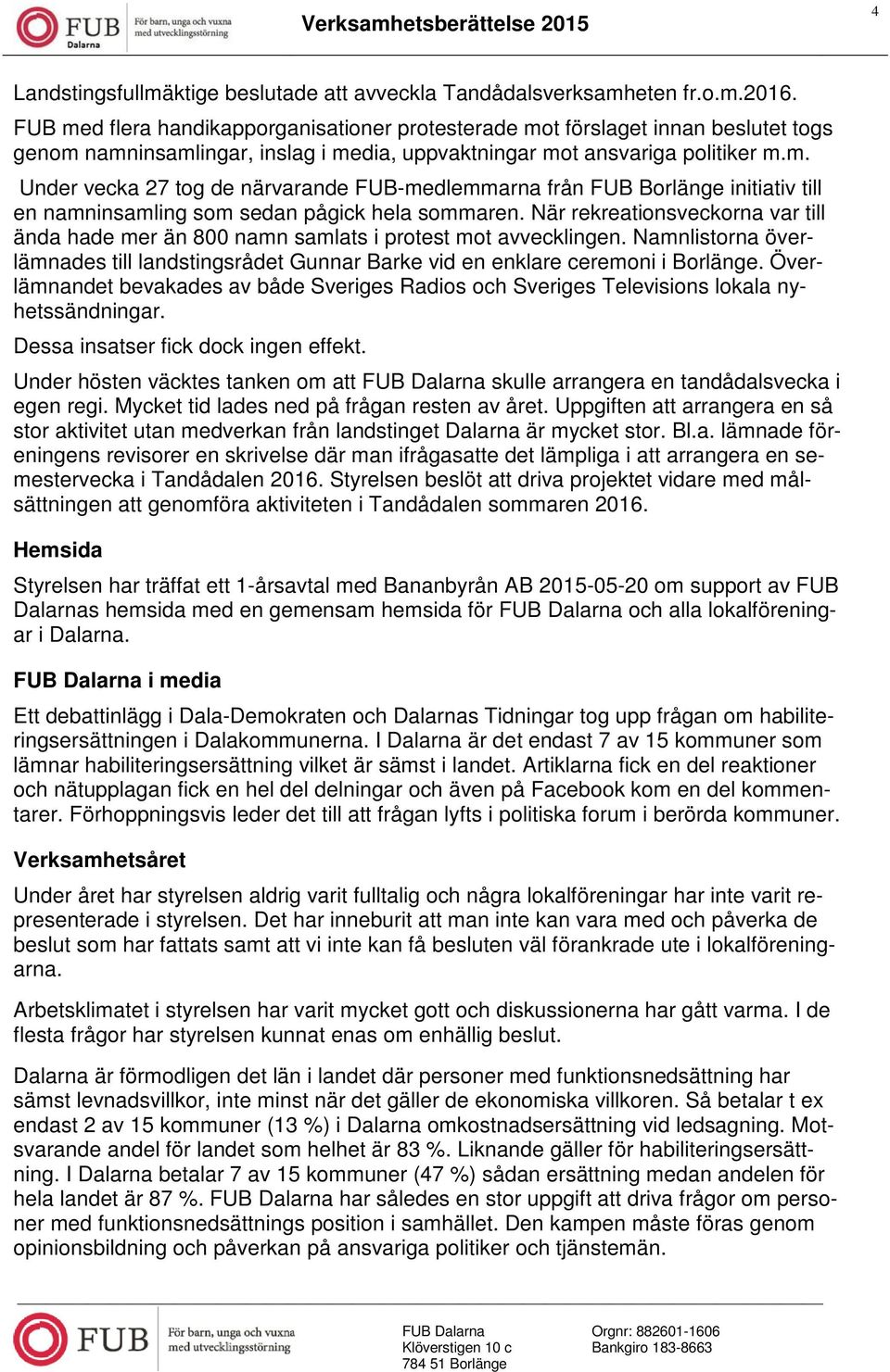 När rekreationsveckorna var till ända hade mer än 800 namn samlats i protest mot avvecklingen. Namnlistorna överlämnades till landstingsrådet Gunnar Barke vid en enklare ceremoni i Borlänge.