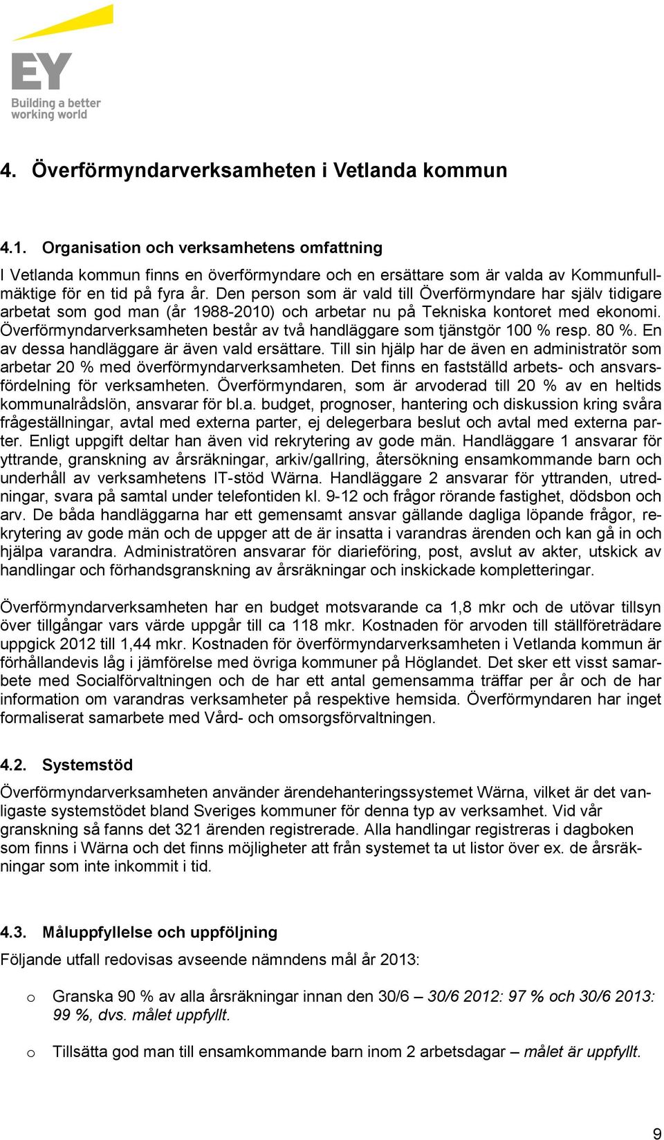 Den persn sm är vald till Överförmyndare har själv tidigare arbetat sm gd man (år 1988-2010) ch arbetar nu på Tekniska kntret med eknmi.