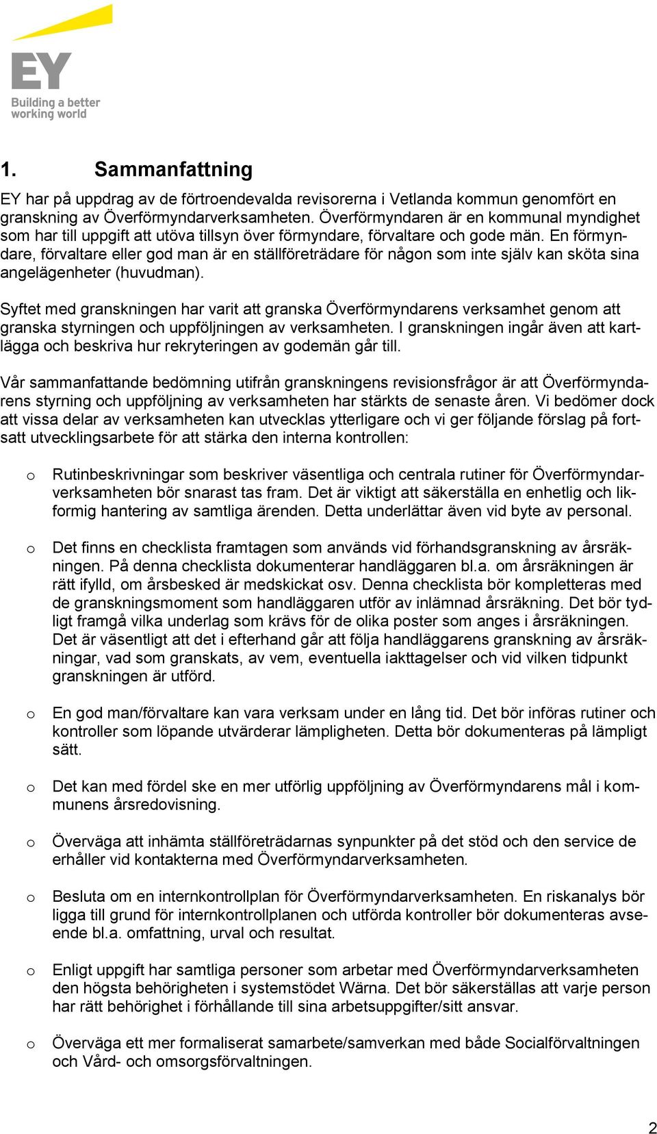 En förmyndare, förvaltare eller gd man är en ställföreträdare för någn sm inte själv kan sköta sina angelägenheter (huvudman).