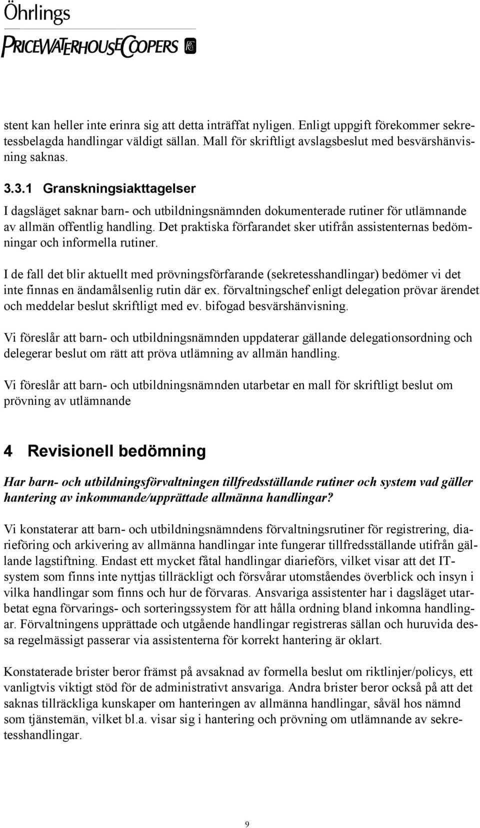 Det praktiska förfarandet sker utifrån assistenternas bedömningar och informella rutiner.