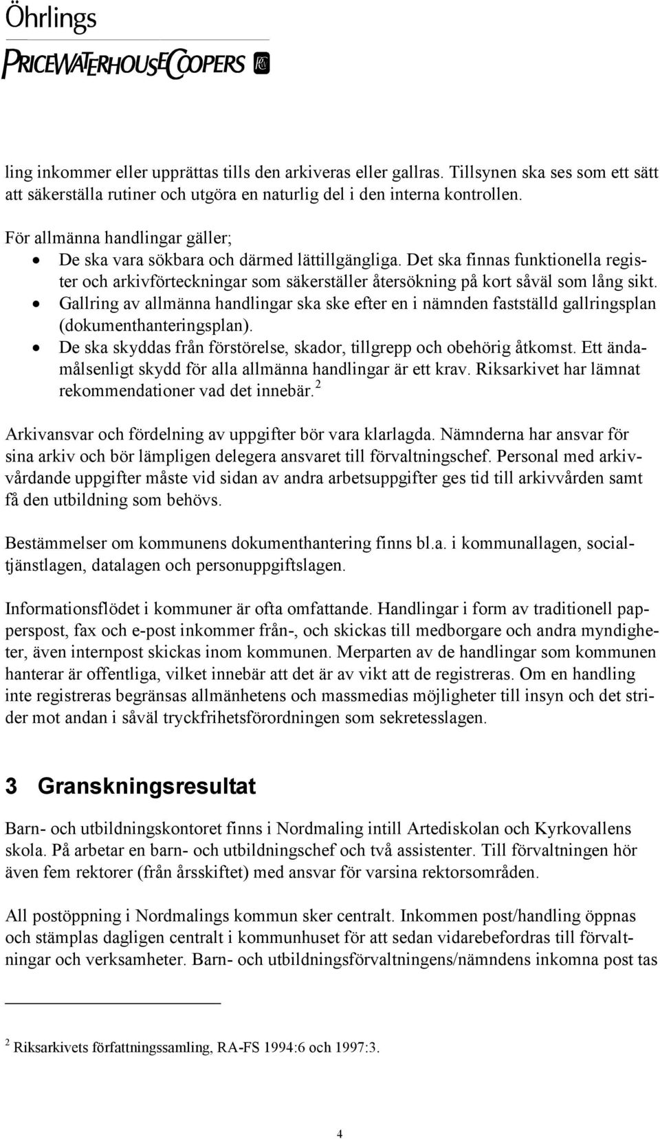 Gallring av allmänna handlingar ska ske efter en i nämnden fastställd gallringsplan (dokumenthanteringsplan). De ska skyddas från förstörelse, skador, tillgrepp och obehörig åtkomst.