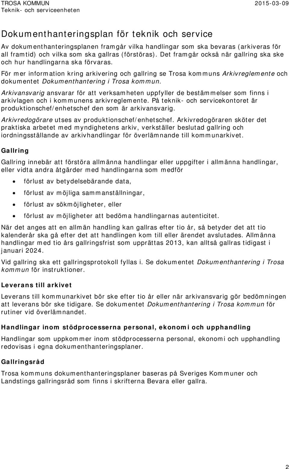 För mer information kring arkivering och gallring se Trosa kommuns Arkivreglemente och dokumentet Dokumenthantering i Trosa kommun.