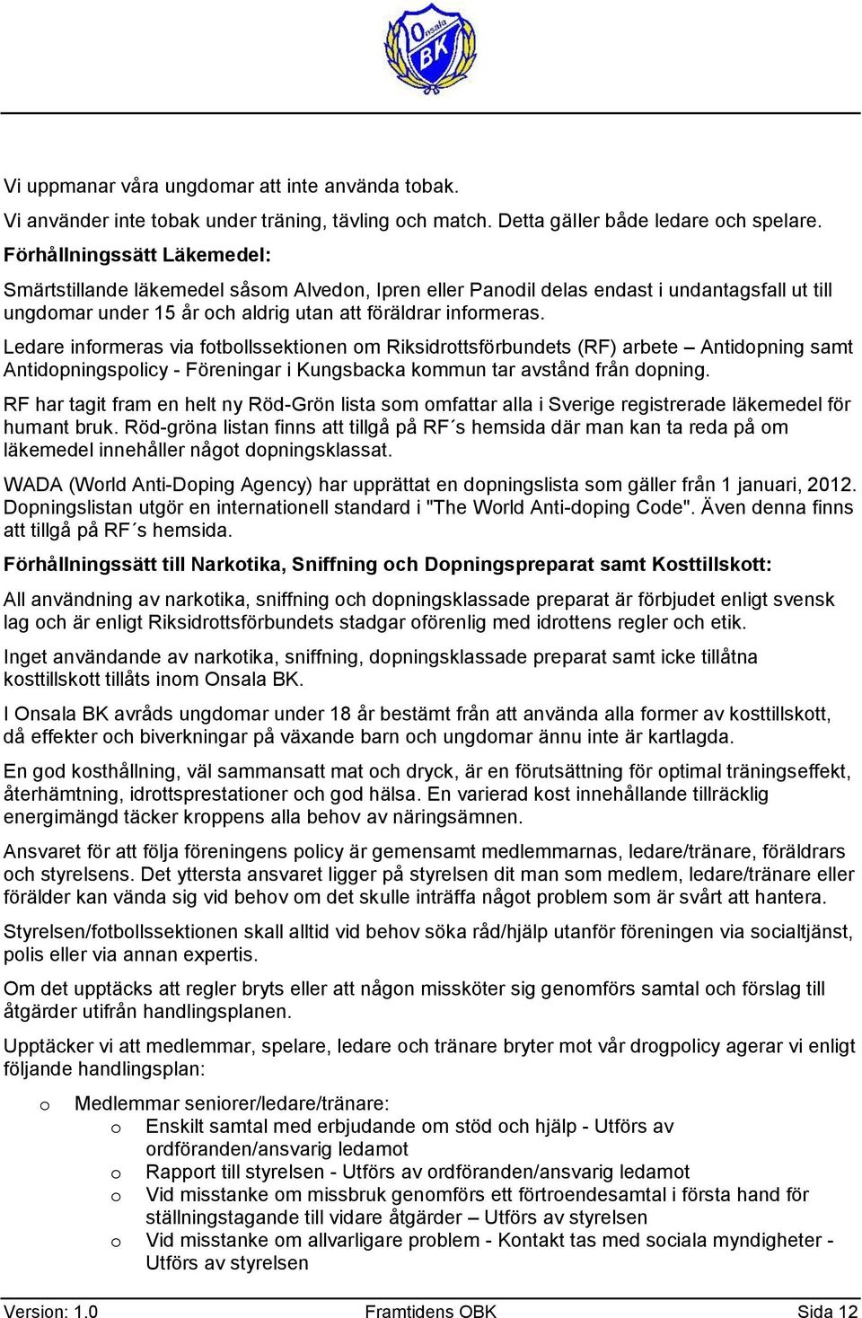 Ledare infrmeras via ftbllssektinen m Riksidrttsförbundets (RF) arbete Antidpning samt Antidpningsplicy - Föreningar i Kungsbacka kmmun tar avstånd från dpning.