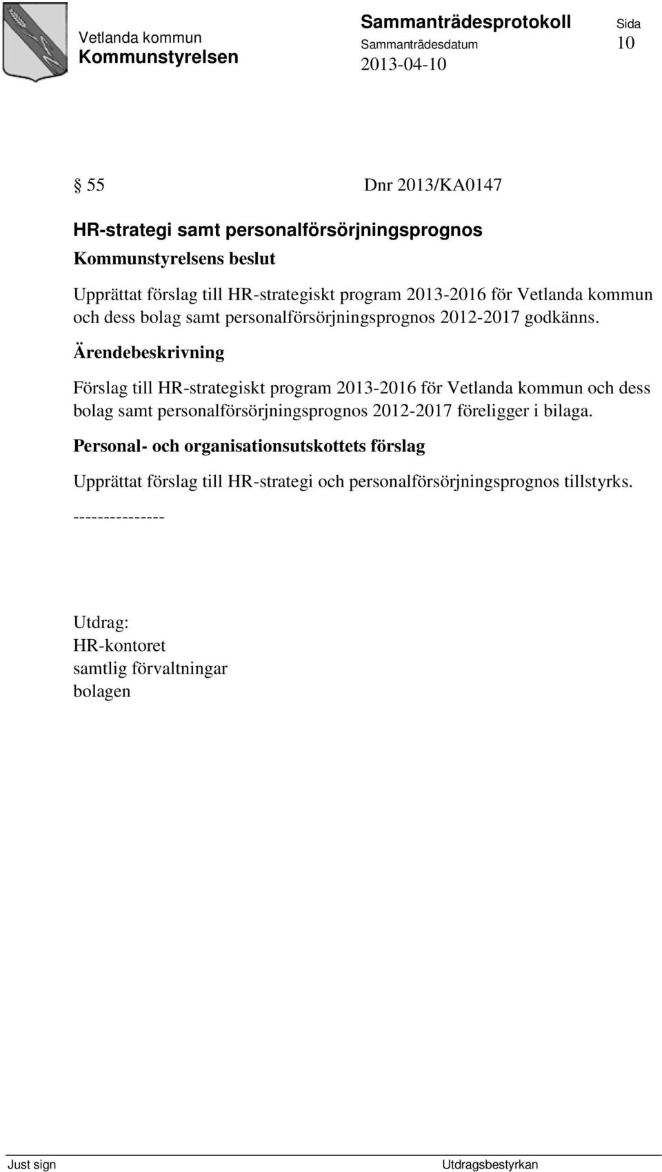 Förslag till HR-strategiskt program 2013-2016 för Vetlanda kommun och dess bolag samt personalförsörjningsprognos 2012-2017 föreligger i