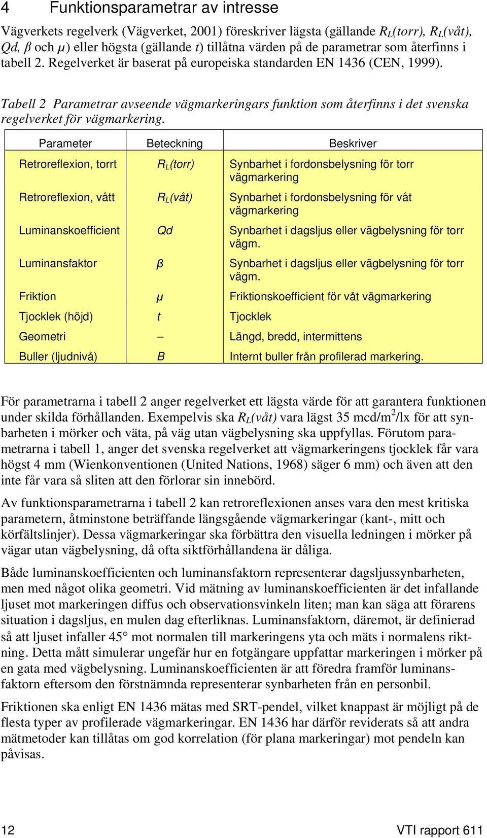 Tabell 2 Parametrar avseende vägmarkeringars funktion som återfinns i det svenska regelverket för vägmarkering.