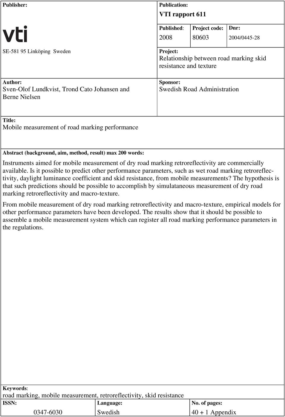 200 words: Instruments aimed for mobile measurement of dry road marking retroreflectivity are commercially available.