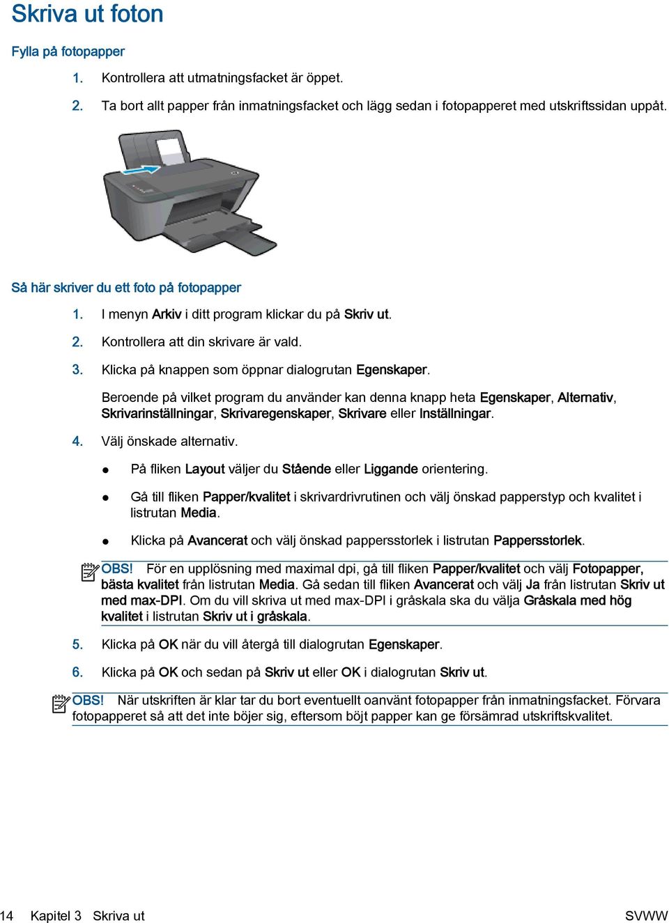 Beroende på vilket program du använder kan denna knapp heta Egenskaper, Alternativ, Skrivarinställningar, Skrivaregenskaper, Skrivare eller Inställningar. 4. Välj önskade alternativ.