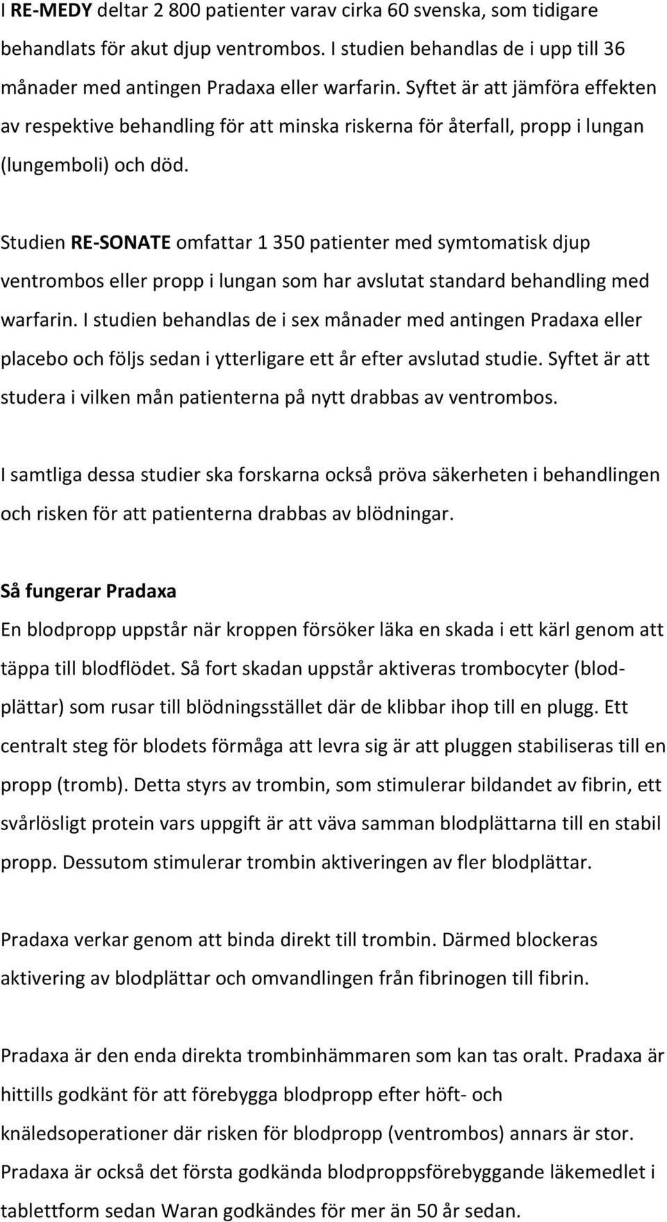 Studien RE SONATE omfattar 1 350 patienter med symtomatisk djup ventrombos eller propp i lungan som har avslutat standard behandling med warfarin.