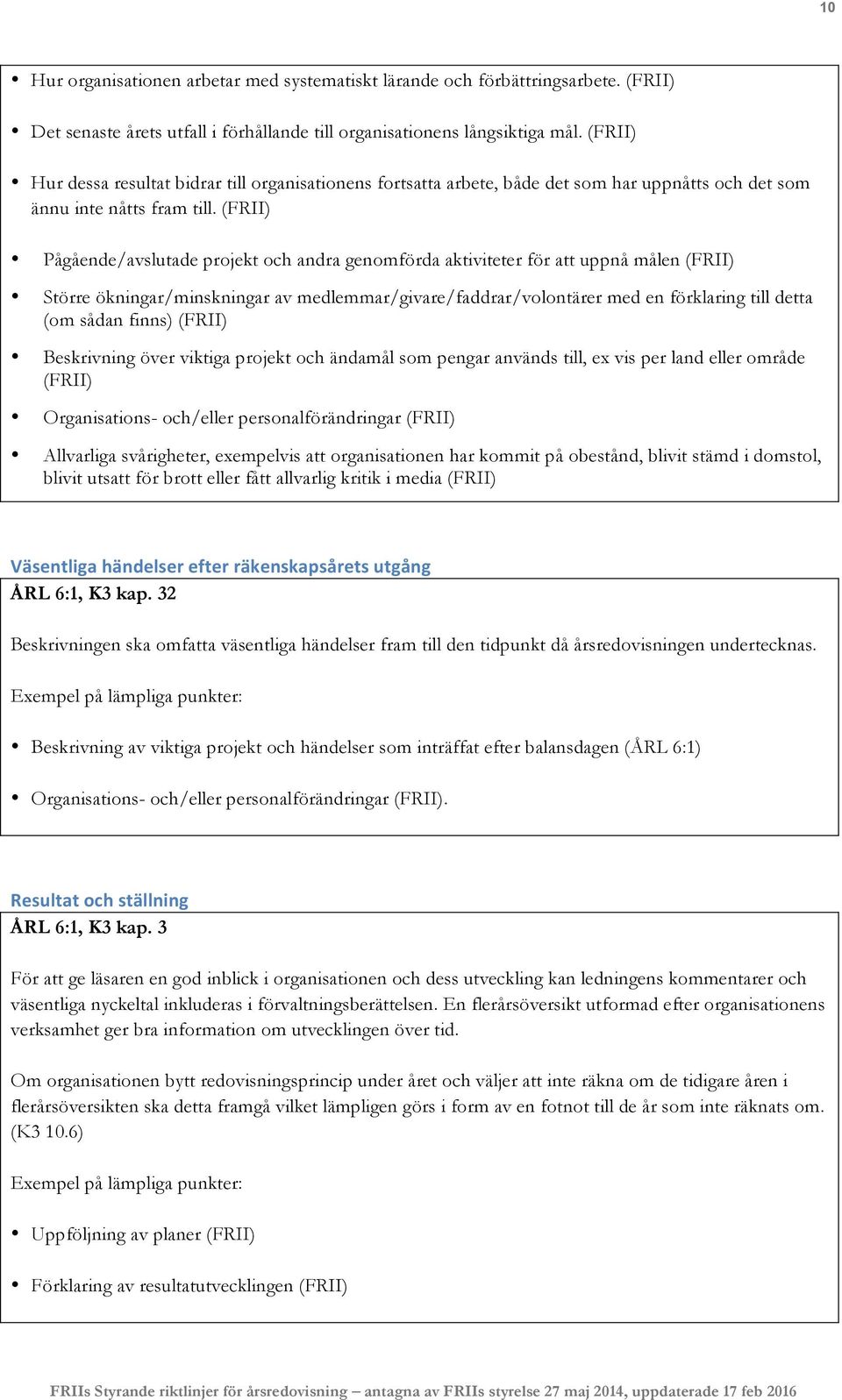 (FRII) Pågående/avslutade projekt och andra genomförda aktiviteter för att uppnå målen (FRII) Större ökningar/minskningar av medlemmar/givare/faddrar/volontärer med en förklaring till detta (om sådan