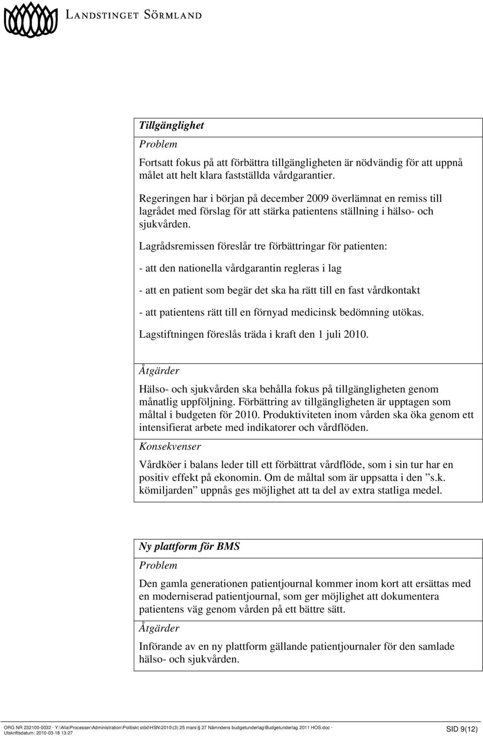 Lagrådsremissen föreslår tre förbättringar för patienten: - att den nationella vårdgarantin regleras i lag - att en patient som begär det ska ha rätt till en fast vårdkontakt - att patientens rätt