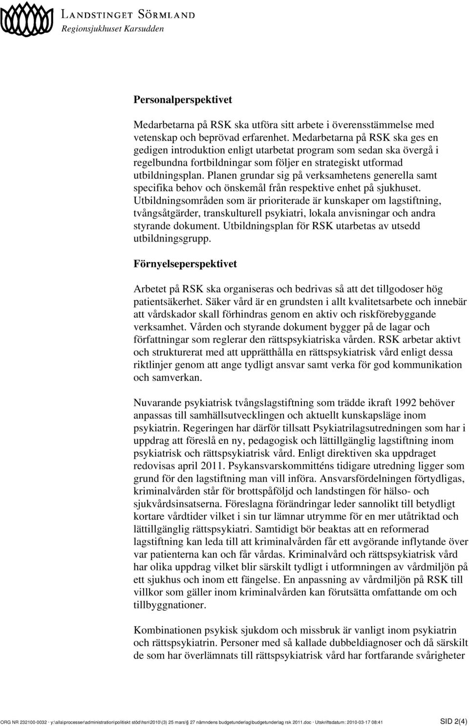 Planen grundar sig på verksamhetens generella samt specifika behov och önskemål från respektive enhet på sjukhuset.