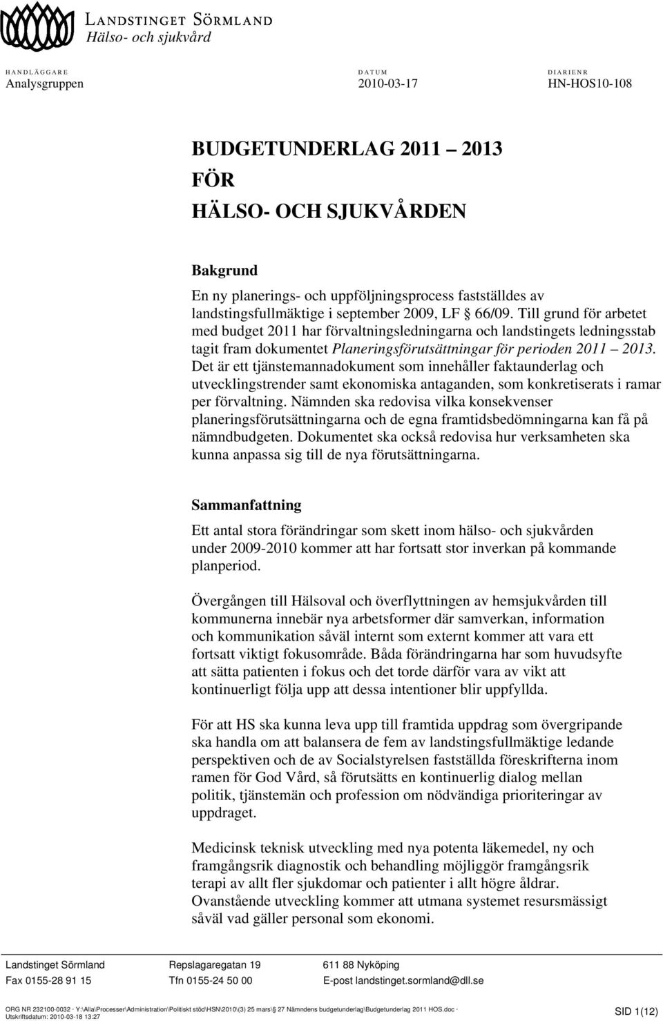 Till grund för arbetet med budget 2011 har förvaltningsledningarna och landstingets ledningsstab tagit fram dokumentet Planeringsförutsättningar för perioden 2011 2013.