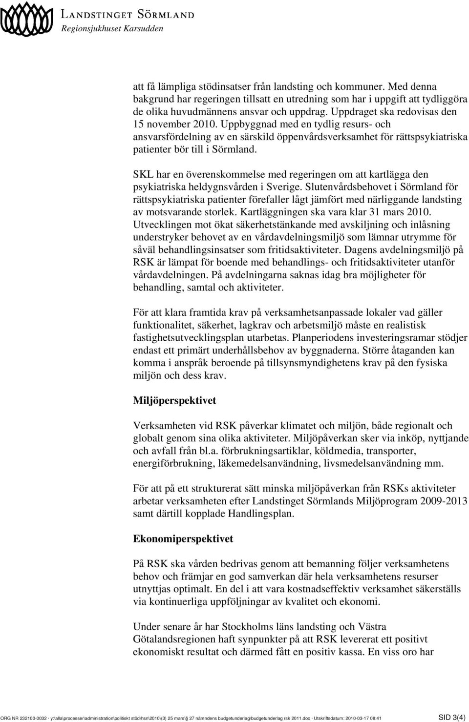 Uppbyggnad med en tydlig resurs- och ansvarsfördelning av en särskild öppenvårdsverksamhet för rättspsykiatriska patienter bör till i Sörmland.