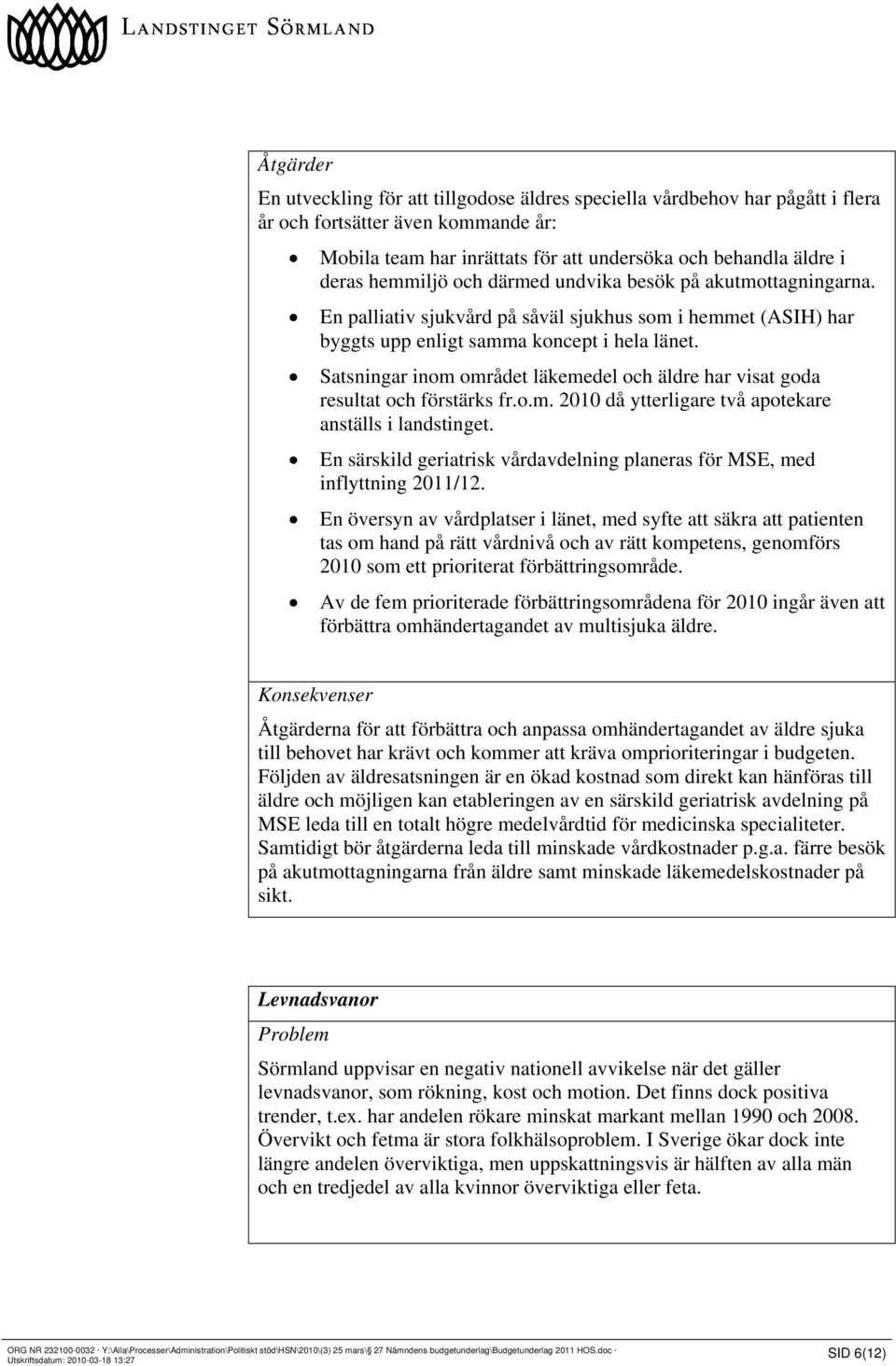 Satsningar inom området läkemedel och äldre har visat goda resultat och förstärks fr.o.m. 2010 då ytterligare två apotekare anställs i landstinget.
