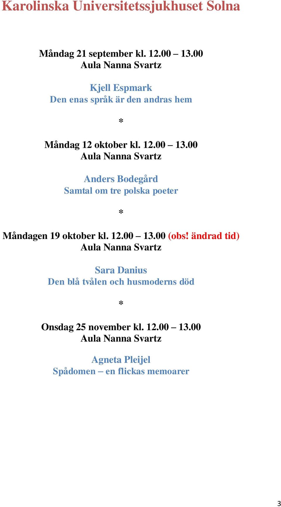 00 Aula Nanna Svartz Anders Bodegård Samtal om tre polska poeter Måndagen 19 oktober kl. 12.00 13.00 (obs!